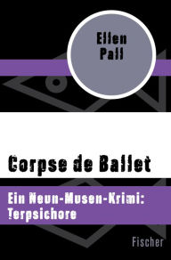 Title: Corpse de Ballet: Ein Neun-Musen-Krimi: Terpsichore, Author: Ellen Pall