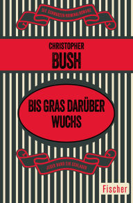 Title: Bis Gras darüber wuchs: Kriminalroman, Author: Christopher Bush