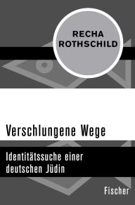 Title: Verschlungene Wege: Identitätssuche einer deutschen Jüdin, Author: Recha Rothschild
