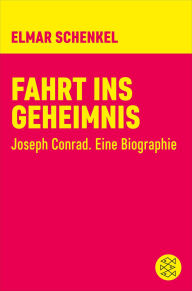 Title: Fahrt ins Geheimnis: Joseph Conrad. Eine Biographie, Author: Elmar Schenkel