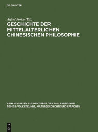 Title: Geschichte der mittelalterlichen chinesischen Philosophie, Author: Alfred Forke