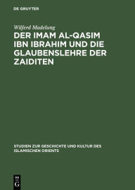 Title: Der Imam al-Qasim ibn Ibrahim und die Glaubenslehre der Zaiditen, Author: Wilferd Madelung