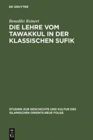 Title: Die Lehre vom tawakkul in der klassischen Sufik, Author: Benedikt Reinert