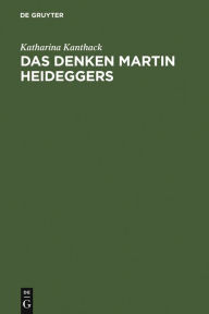 Title: Das Denken Martin Heideggers: Die grosse Wende der Philosophie, Author: Katharina Kanthack