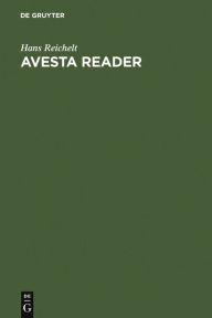 Title: Avesta Reader: Texts, notes, glossary and index, Author: Hans Reichelt