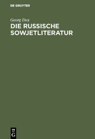 Title: Die russische Sowjetliteratur: Namen, Daten, Werke, Author: Georg Dox