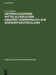 Title: Untersuchungen mittelalterlicher Keramik vornehmlich aus Südwestdeutschland / Edition 1, Author: Uwe Lobbedey