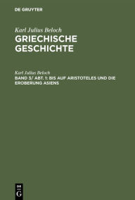 Title: Bis auf Aristoteles und die Eroberung Asiens, Author: Karl Julius Beloch