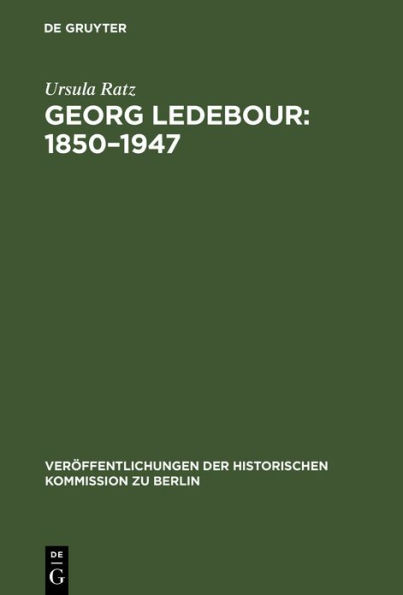 Georg Ledebour: 1850-1947: Weg und Wirken eines sozialistischen Politikers