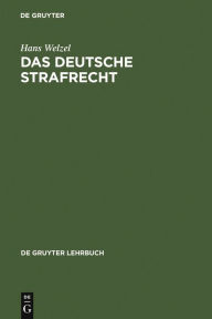 Title: Das Deutsche Strafrecht: Eine systematische Darstellung / Edition 11, Author: Hans Welzel