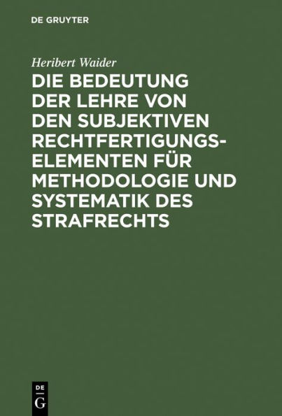 Die Bedeutung der Lehre von den subjektiven Rechtfertigungselementen für Methodologie und Systematik des Strafrechts / Edition 1