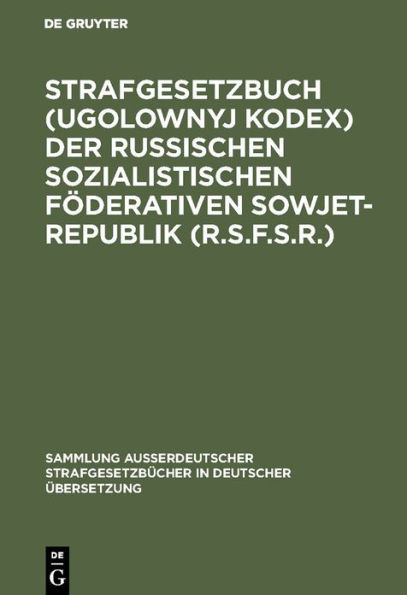 Strafgesetzbuch (Ugolownyj Kodex) der Russischen Sozialistischen Föderativen Sowjet-Republik (R.S.F.S.R.): Vom 27.10.1960 in der Fassung vom 6.5.1963