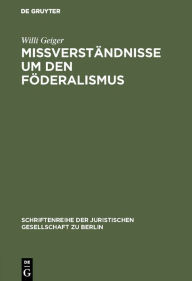 Title: Mißverständnisse um den Föderalismus: Vortrag gehalten vor der Berliner Juristischen Gesellschaft am 24. Januar 1962, Author: Willi Geiger