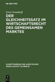 Title: Der Gleichheitssatz im Wirtschaftsrecht des Gemeinsamen Marktes: Vortrag gehalten vor der Berliner Juristischen Gesellschaft am 24. Juni 1964, Author: Ernst Steindorff