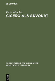 Title: Cicero als Advokat: Vortrag gehalten vor der Berliner Juristischen Gesellschaft am 29. April 1964, Author: Franz Wieacker