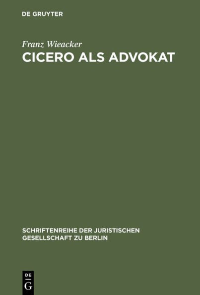 Cicero als Advokat: Vortrag gehalten vor der Berliner Juristischen Gesellschaft am 29. April 1964