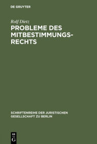 Title: Probleme des Mitbestimmungsrechts: Vortrag gehalten vor der Berliner Juristischen Gesellschaft am 11. Dezember 1964, Author: Rolf Dietz