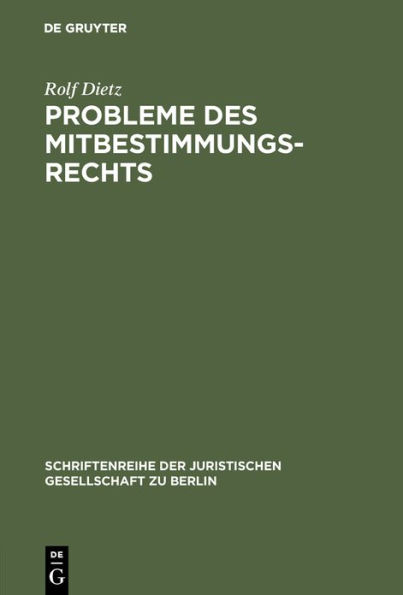 Probleme des Mitbestimmungsrechts: Vortrag gehalten vor der Berliner Juristischen Gesellschaft am 11. Dezember 1964