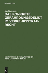 Title: Das konkrete Gefährdungsdelikt im Verkehrsstrafrecht: Vortrag gehalten vor der Berliner Juristischen Gesellschaft am 13. Mai 1966, Author: Karl Lackner