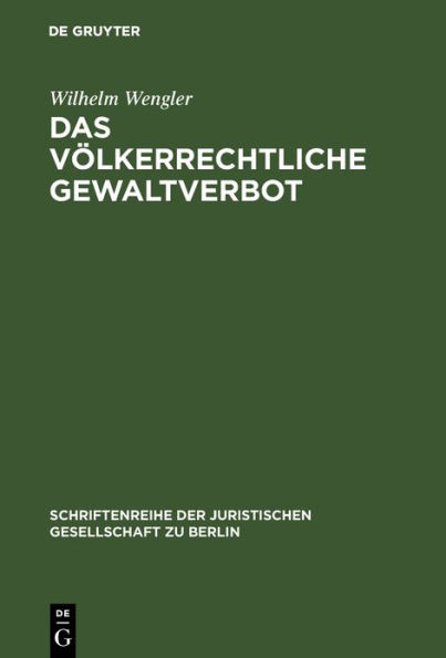 Das völkerrechtliche Gewaltverbot: Probleme und Tendenzen. Vortrag gehalten vor der Berliner Juristischen Gesellschaft am 24. Juni 1966