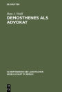 Demosthenes als Advokat: Funktionen und Methoden des Prozeßpraktikers im klassischen Athen. Vortrag gehalten vor der Berliner Juristischen Gesellschaft am 30. Juni 1967