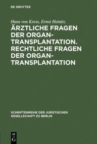 Title: Ärztliche Fragen der Organtransplantation. Rechtliche Fragen der Organtransplantation, Author: Hans von Kress