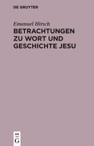 Title: Betrachtungen zu Wort und Geschichte Jesu, Author: Emanuel Hirsch