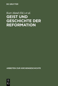 Title: Geist und Geschichte der Reformation: Festgabe Hanns Rückert zum 65. Geburtstag dargebracht von Freunden, Kollegen und Schülern, Author: Kurt Aland