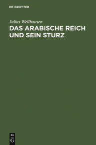 Title: Das arabische Reich und sein Sturz, Author: Julius Wellhausen