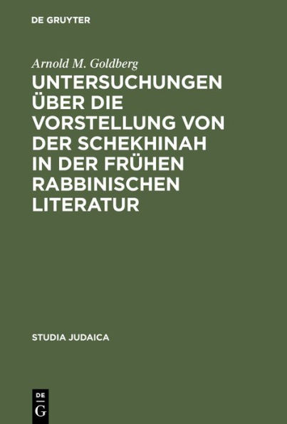 Untersuchungen über die Vorstellung von der Schekhinah in der frühen rabbinischen Literatur: Talmud und Midrach