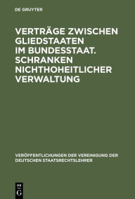 Title: Verträge zwischen Gliedstaaten im Bundesstaat. Schranken nichthoheitlicher Verwaltung: Aussprache zu den Berichten in den Verhandlungen der Tagung der deutschen Staatsrechtslehrer zu Köln vom 12. bis 15. Oktober 1960, Author: Hans Schneider