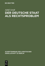 Title: Der deutsche Staat als Rechtsproblem: Vortrag gehalten vor der Berliner Juristischen Gesellschaft am 18. Dezember 1959, Author: Adolf Arndt