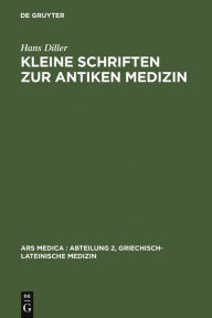 Title: Kleine Schriften zur antiken Medizin, Author: Hans Diller