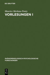 Title: Vorlesungen I: Schrift für die Kandidatur am Collège de France. Lob der Philosophie. Vorlesungszusammenfassungen (Collège de France 1952-1960). Die Humanwissenschaften und die Phänomenologie, Author: Maurice Merleau-Ponty