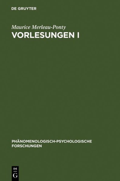 Vorlesungen I: Schrift für die Kandidatur am Collège de France. Lob der Philosophie. Vorlesungszusammenfassungen (Collège de France 1952-1960). Die Humanwissenschaften und die Phänomenologie