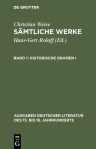 Title: Historische Dramen I / Edition 1, Author: Christian Weise