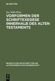 Title: Vorformen der Schriftexegese innerhalb des Alten Testaments: Untersuchungen zum literarischen Werden der auf Amos, Hosea und Micha zurückgehenden Bücher im hebräischen Zwölfprophetenbuch, Author: Ina Willi-Plein