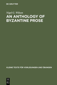 Title: An Anthology of Byzantine Prose, Author: Nigel G. Wilson
