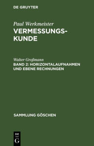 Title: Horizontalaufnahmen und ebene Rechnungen, Author: Walter Großmann