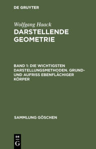 Title: Die wichtigsten Darstellungsmethoden. Grund- und Aufriß ebenflächiger Körper, Author: Wolfgang Haack