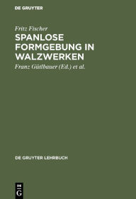 Title: Spanlose Formgebung in Walzwerken, Author: Fritz Fischer