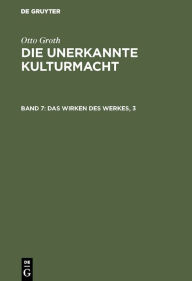 Title: Das Wirken des Werkes, 3: Das Werk im Ganzen der Kulturgesellschaft, Author: Otto Groth