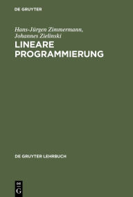 Title: Lineare Programmierung: Ein programmiertes Lehrbuch für Studierende des Faches Operations Research, Author: Hans-Jürgen Zimmermann