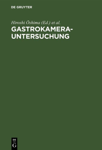 Gastrokamera-Untersuchung: Grundlagen. Untersuchungstechnik, Bildbeurteilung, Ergebnisse mit den Referaten des Ersten Gastrokamera-Seminars, 13.-15. Juni 1969, Berlin