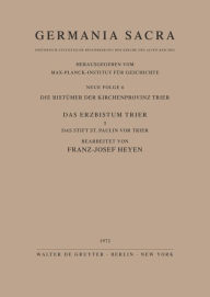 Title: Die Bistümer der Kirchenprovinz Trier. Das Erzbistum Trier I. Das Stift St. Paulin vor Trier, Author: Franz J. Heyen