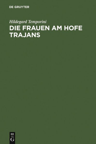 Die Frauen am Hofe Trajans: Ein Beitrag zur Stellung der Augustae im Principat