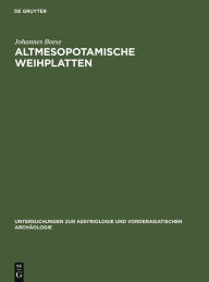 Title: Altmesopotamische Weihplatten: Eine sumerische Denkmalsgattung des 3. Jahrtausends v. Chr, Author: Johannes Boese