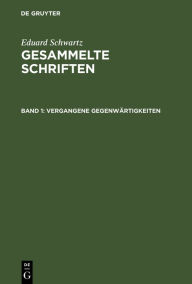 Title: Vergangene Gegenwärtigkeiten, Author: Eduard Schwartz