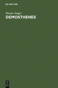 Title: Demosthenes: Der Staatsmann und sein Werden / Edition 1, Author: Werner Jaeger