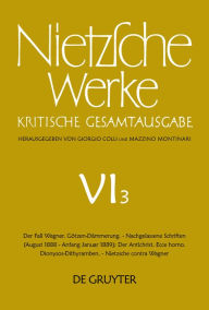 Title: Der Fall Wagner. Götzen-Dämmerung. - Nachgelassene Schriften (August 1888 - Anfang Januar 1889): Der Antichrist. Ecce homo. Dionysos-Dithyramben. - Nietzsche contra Wagner / Edition 1, Author: Friedrich Nietzsche